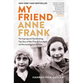 My Friend Anne Frank: The Inspiring and Heartbreaking True Story of Best Friends Torn Apart and Reunited Against All Odds - Paperback