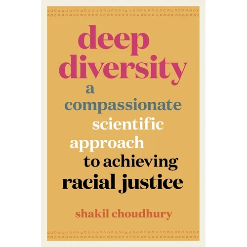 Deep Diversity: A Compassionate, Scientific Approach to Achieving Racial Justice - Hardcover