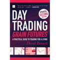 Day Trading Grain Futures, 2nd Edition: A Practical Guide to Trading for a Living - Paperback