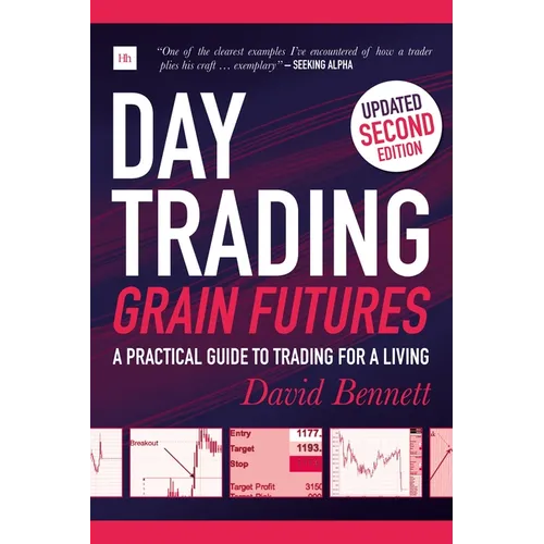 Day Trading Grain Futures, 2nd Edition: A Practical Guide to Trading for a Living - Paperback
