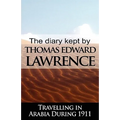 The Diary Kept by T. E. Lawrence While Travelling in Arabia During 1911 - Paperback