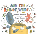 And the Robot Went . . . - Hardcover