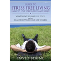 Guide to Stress Free Living: How to Live Stress-Free and Relax - Paperback