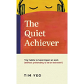 The Quiet Achiever: Tiny habits to have impact at work without pretending to be an extrovert - Hardcover