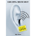 Ears Open, Mouth Shut: 15 Lessons You Don't Have to Learn as a New Entrepreneur, So Listen Up - Paperback