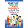 Management of Common Medical Problems of the Elderly in Plain (Non-Medical) Language - Paperback