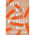 There Will Be No Miracles Here: A Memoir - Paperback