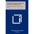 Thomas Pelham-Holles, Duke of Newcastle: His Early Political Career, 1693-1724 - Paperback
