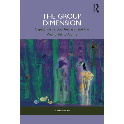 The Group Dimension: Capitalism, Group Analysis, and the World Yet to Come - Paperback