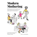 Modern Mothering: What Daughters Say They Need from Their Mothers Regarding Sexual Development and Its Impact on Their Self Worth - Hardcover