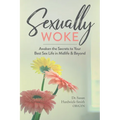 Sexually Woke: Awaken the Secrets to Your Best Sex Life in Midlife & Beyond - Paperback