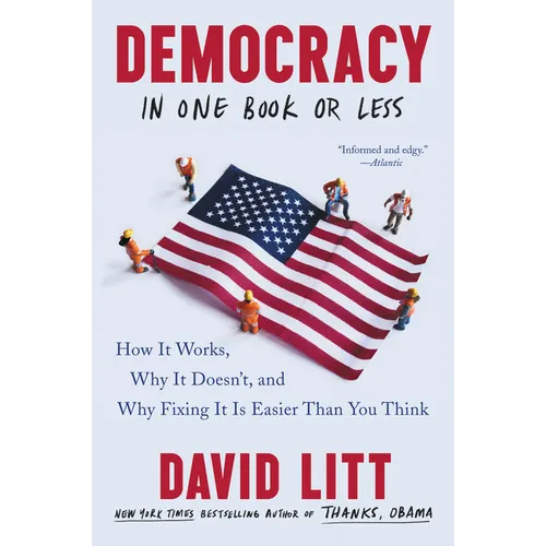 Democracy in One Book or Less: How It Works, Why It Doesn't, and Why Fixing It Is Easier Than You Think - Paperback