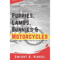 PUPPIES, LAMBS, BUNNIES and MOTORCYCLES: A childhood memoir about hard work and achieving your dreams. - Paperback