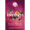 Priestess: Ancient Spiritual Wisdom for Modern Sacred Women - Paperback