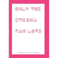 Only the Strong Can Love - Hardcover