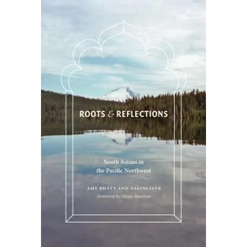 Roots and Reflections: South Asians in the Pacific Northwest - Paperback