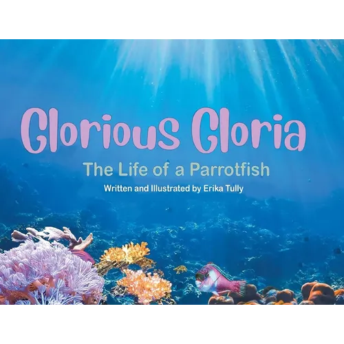 Glorious Gloria: The Life of A Parrotfish - Paperback