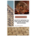 Crypto mining in the new age for beginners: A comprehensive guide - Paperback