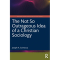 The Not So Outrageous Idea of a Christian Sociology - Paperback