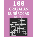 100 cruzadas númericas - Número 1: Pasatiempos para adultos de cruzadas con números - Paperback