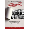 Real Enemies: Conspiracy Theories and American Democracy, World War I to 9/11- 10th Anniversary Edition - Paperback