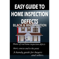 Easy Guide to Home Inspection Defects: Black & White Edition - Paperback