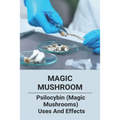 Magic Mushroom: Psilocybin (Magic Mushrooms) Uses And Effects: Central Nervous System Consists Of - Paperback