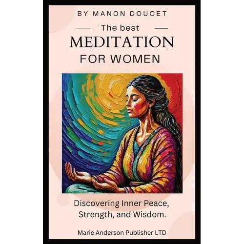 The best meditation for women: Discovering Inner Peace, Strength, and Wisdom. - Paperback