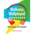 Wellness, Wellplayed Workbook: The Power of a Playlist - Paperback