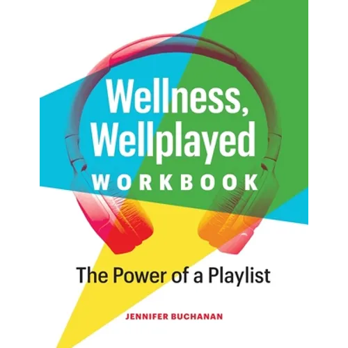 Wellness, Wellplayed Workbook: The Power of a Playlist - Paperback