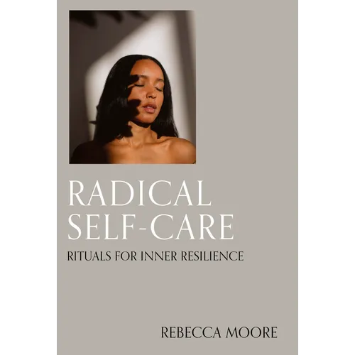 Radical Self-Care: Rituals for Inner Resilience - Hardcover