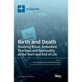 Birth and Death: Studying Ritual, Embodied Practices and Spirituality at the Start and End of Life - Hardcover