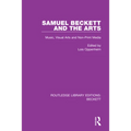 Samuel Beckett and the Arts: Music, Visual Arts and Non-Print Media - Paperback
