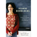 Becoming Beholders: Cultivating Sacramental Imagination and Actions in College Classrooms - Paperback