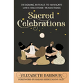 Sacred Celebrations: Designing Rituals to Navigate Life's Transitions - Paperback