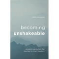 Becoming Unshakeable: Wisdom Learned on the Journey to Inner Freedom - Paperback
