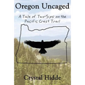 Oregon Uncaged: A Tale of Two-Sips on the Pacific Crest Trail - Paperback