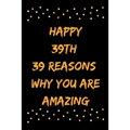 Happy 39th 39 Reasons Why You Are Amazing - Paperback