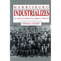 Harrisburg Industrializes: The Coming of Factories to an American Community - Paperback