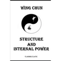Wing Chun: Structure and Internal Power - Paperback