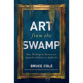 Art from the Swamp: How Washington Bureaucrats Squander Millions on Awful Art - Hardcover
