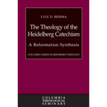 The Theology of the Heidelberg Catechism: A Reformation Synthesis - Hardcover