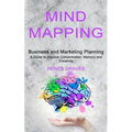 Mind Mapping: A Guide to Improve Concentration, Memory and Creativity (Business and Marketing Planning) - Paperback