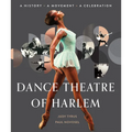 Dance Theatre of Harlem: A History, a Movement, a Celebration - Hardcover