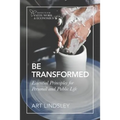 Be Transformed: Essential Principles for Personal and Public Life - Paperback