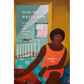 How We Write Now: Living with Black Feminist Theory - Hardcover