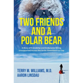 Two Friends and a Polar Bear: A Story of Friendship and Endurance Skiing Unsupported Across the Arctic Greenland Ice Cap - Paperback