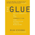 The Glue: Relationship as the Connection for Effective Youth Ministry - Paperback