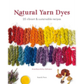 Natural Yarn Dyes: 25 Vibrant and Sustainable Recipes - Paperback