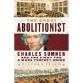 The Great Abolitionist: Charles Sumner and the Fight for a More Perfect Union - Hardcover